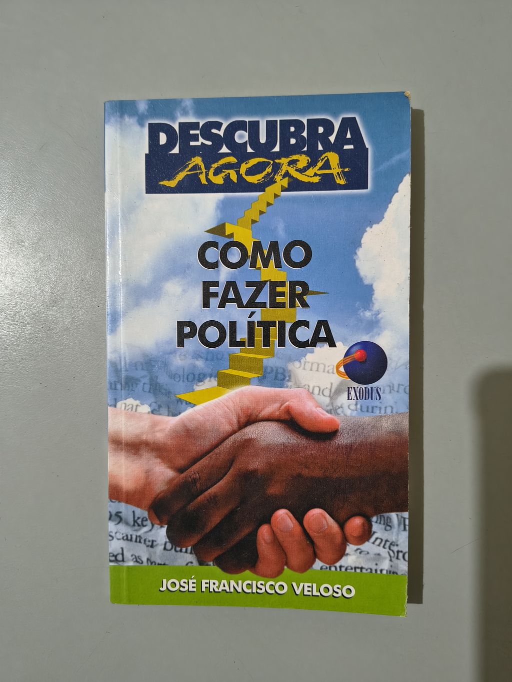 Descubra Agora Como Fazer Política - José Francisco Veloso