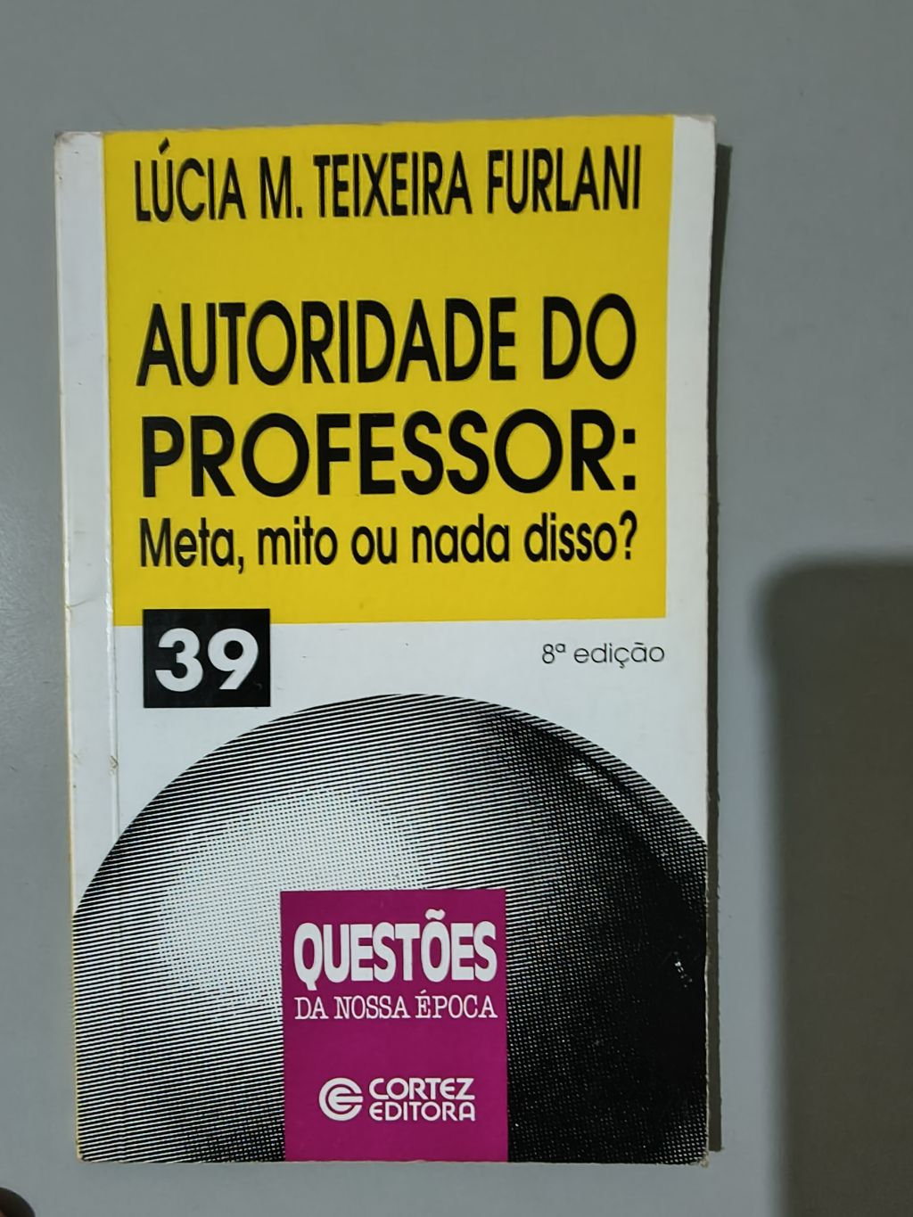 Autoridade do Professor: Meta, mito ou nada disso? - Lúcia M. T. Furlani