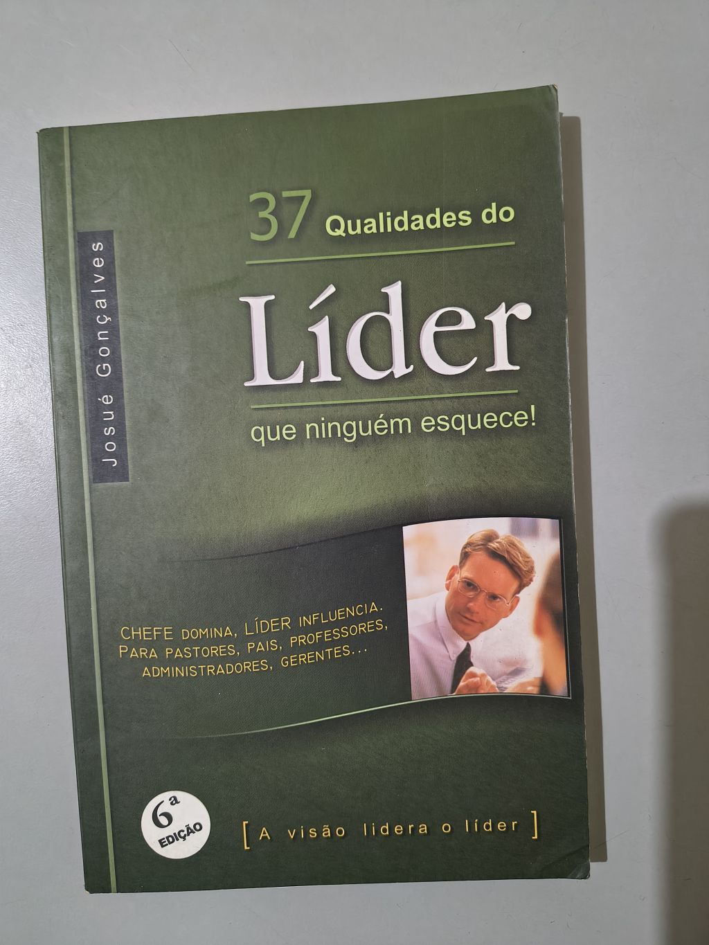 37 Qualidades do Líder que Ninguém Esquece! - Josué Gonçalves