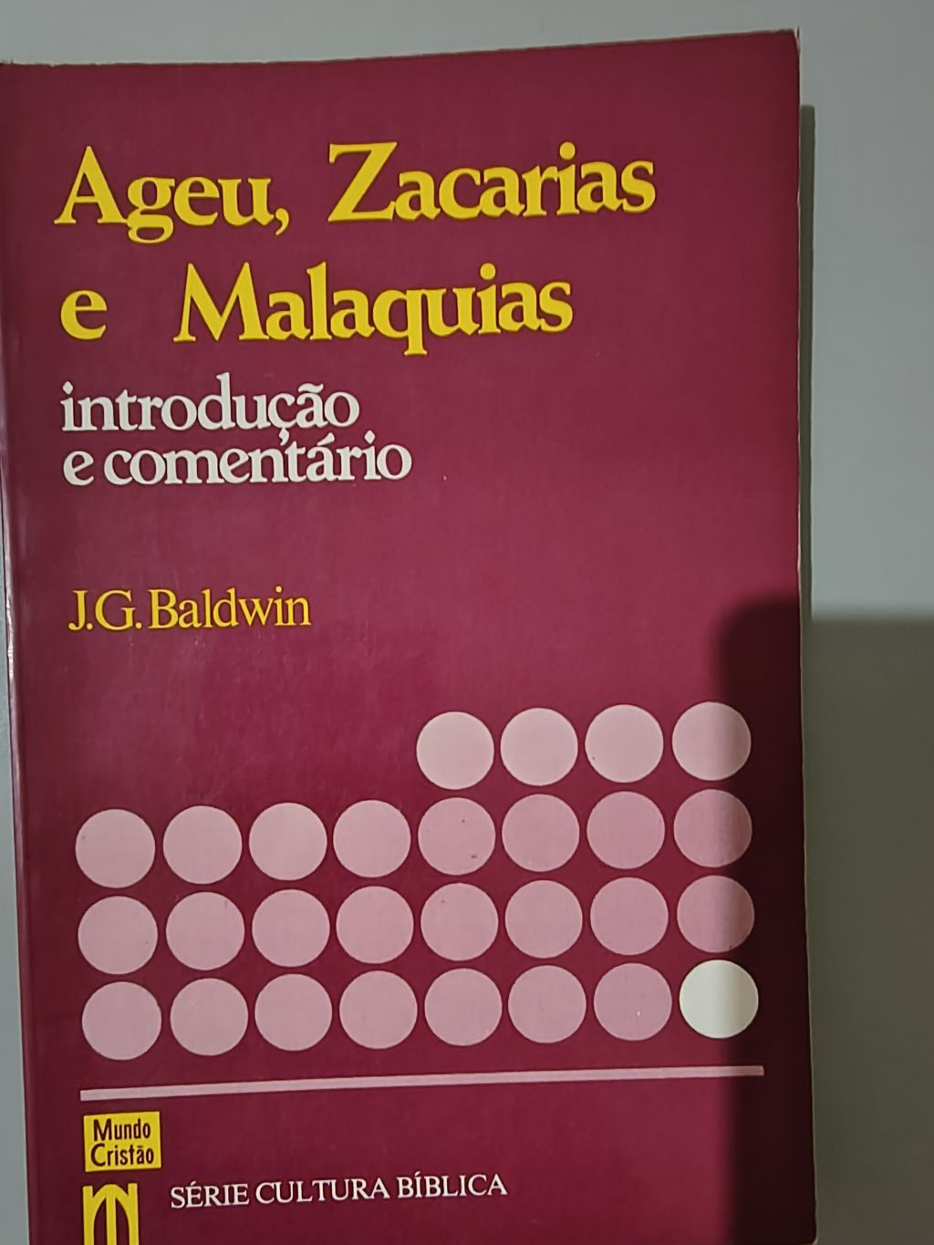 Ageu, Zacarias e Malaquias - J. G. Baldwin